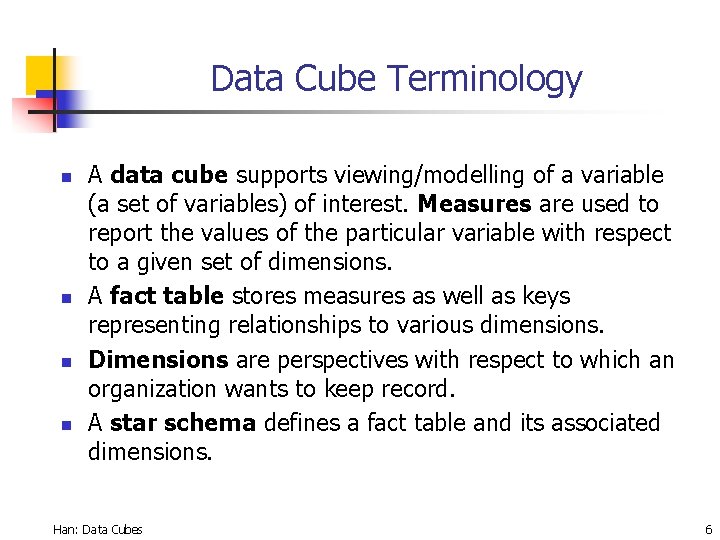 Data Cube Terminology n n A data cube supports viewing/modelling of a variable (a