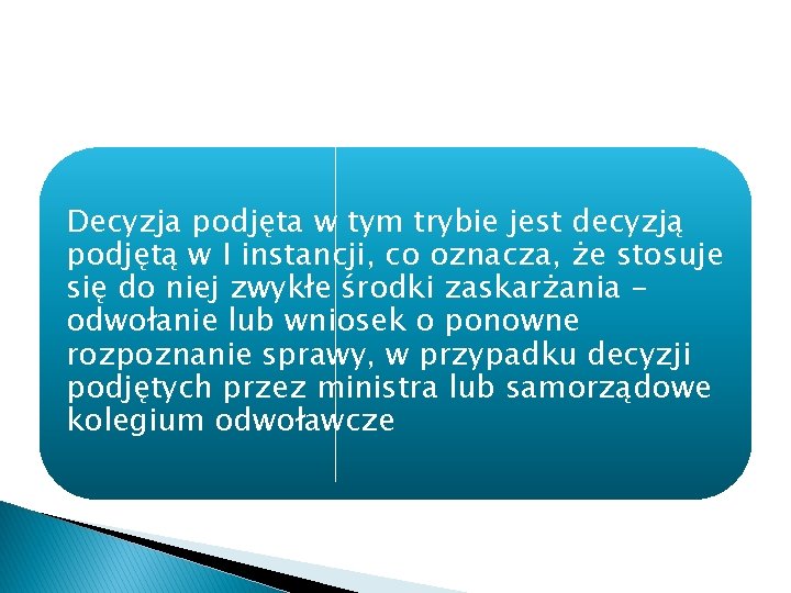 Decyzja podjęta w tym trybie jest decyzją podjętą w I instancji, co oznacza, że