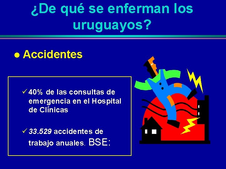 ¿De qué se enferman los uruguayos? l Accidentes ü 40% de las consultas de