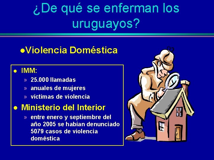 ¿De qué se enferman los uruguayos? l. Violencia l Doméstica IMM: » 25. 000
