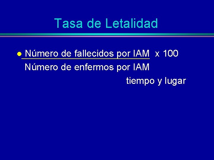 Tasa de Letalidad l Número de fallecidos por IAM x 100 Número de enfermos