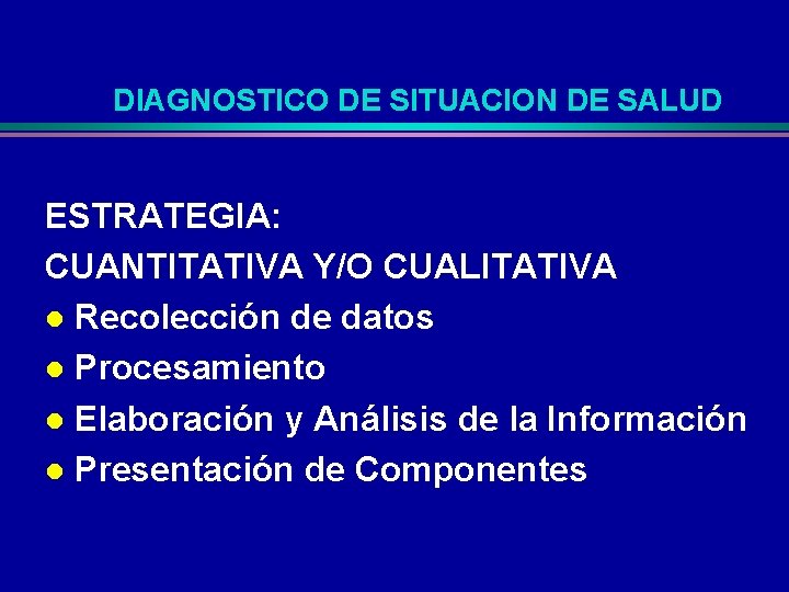 DIAGNOSTICO DE SITUACION DE SALUD ESTRATEGIA: CUANTITATIVA Y/O CUALITATIVA l Recolección de datos l