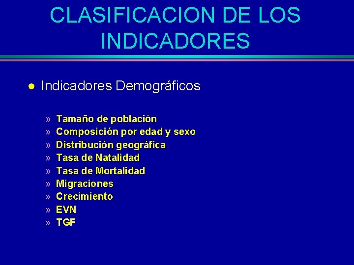 CLASIFICACION DE LOS INDICADORES l Indicadores Demográficos » » » » » Tamaño de