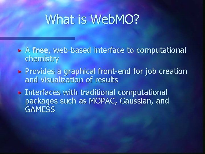 What is Web. MO? A free, web-based interface to computational chemistry Provides a graphical