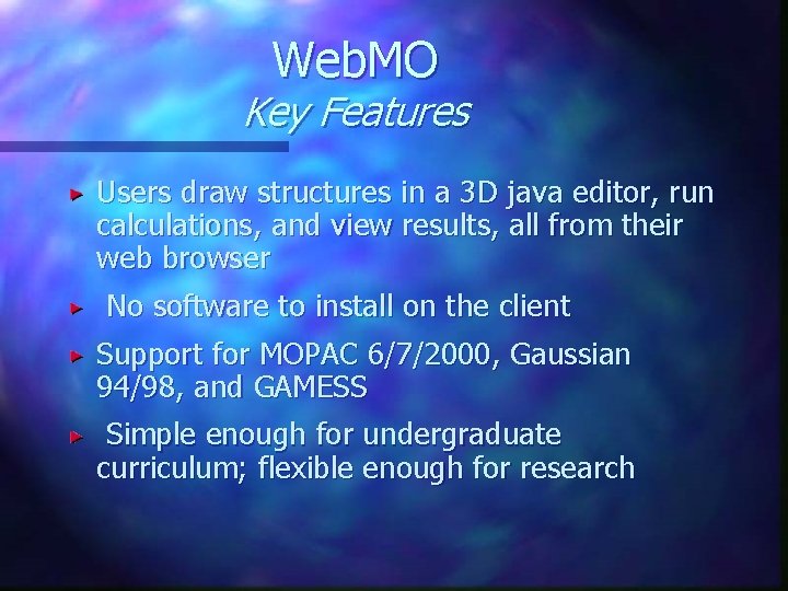 Web. MO Key Features Users draw structures in a 3 D java editor, run