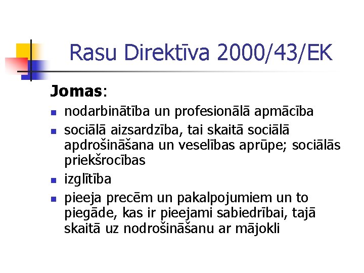 Rasu Direktīva 2000/43/EK Jomas: n n nodarbinātība un profesionālā apmācība sociālā aizsardzība, tai skaitā