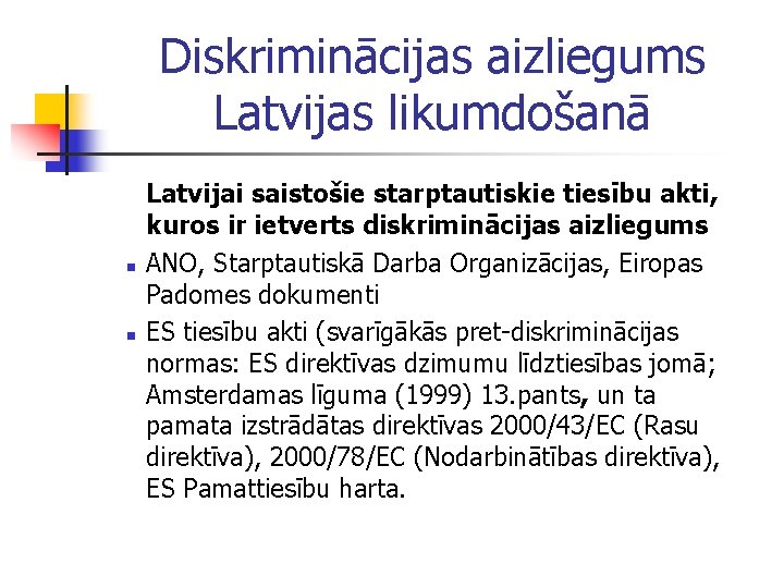 Diskriminācijas aizliegums Latvijas likumdošanā n n Latvijai saistošie starptautiskie tiesību akti, kuros ir ietverts