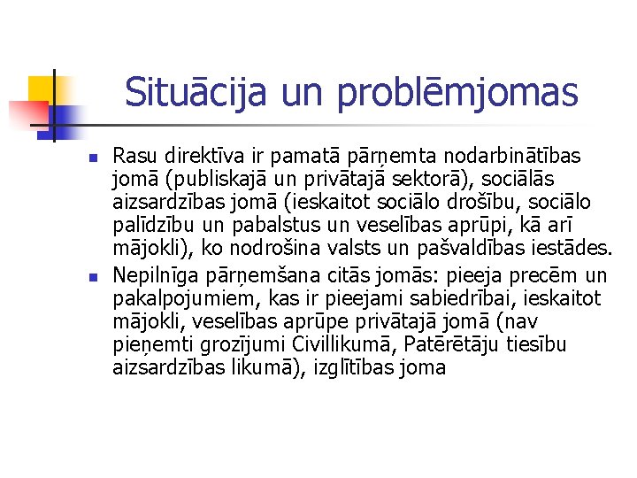 Situācija un problēmjomas n n Rasu direktīva ir pamatā pārņemta nodarbinātības jomā (publiskajā un