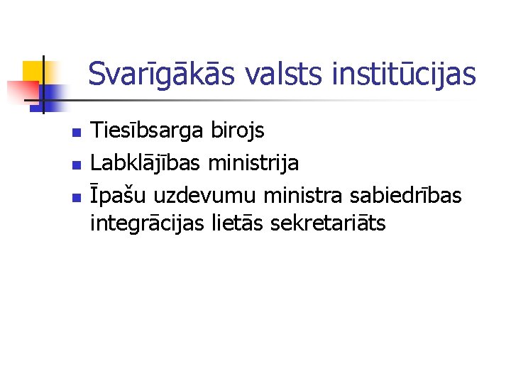 Svarīgākās valsts institūcijas n n n Tiesībsarga birojs Labklājības ministrija Īpašu uzdevumu ministra sabiedrības