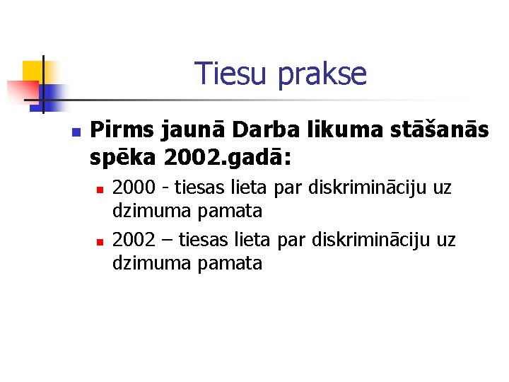 Tiesu prakse n Pirms jaunā Darba likuma stāšanās spēka 2002. gadā: n n 2000