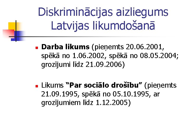 Diskriminācijas aizliegums Latvijas likumdošanā n n Darba likums (pieņemts 20. 06. 2001, spēkā no