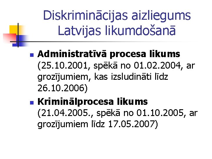 Diskriminācijas aizliegums Latvijas likumdošanā n n Administratīvā procesa likums (25. 10. 2001, spēkā no