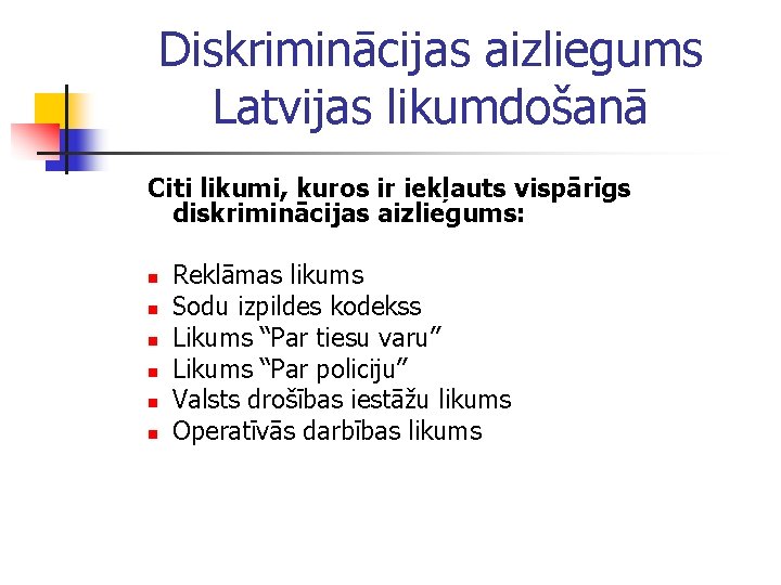 Diskriminācijas aizliegums Latvijas likumdošanā Citi likumi, kuros ir iekļauts vispārīgs diskriminācijas aizliegums: n n