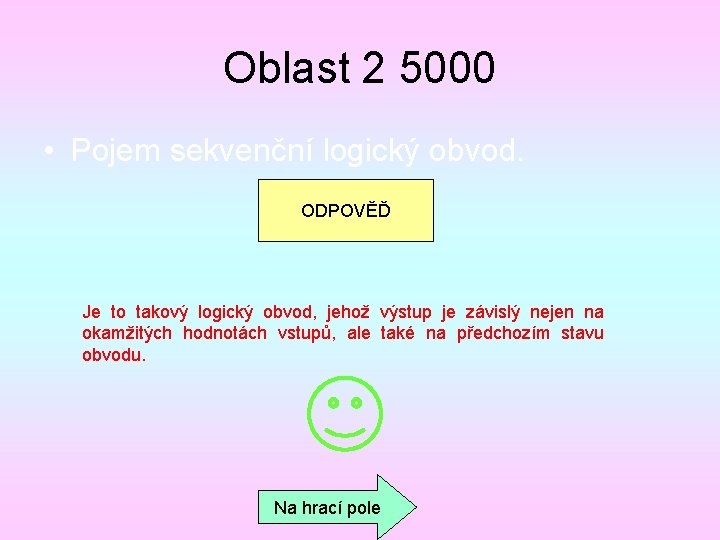 Oblast 2 5000 • Pojem sekvenční logický obvod. ODPOVĚĎ Je to takový logický obvod,