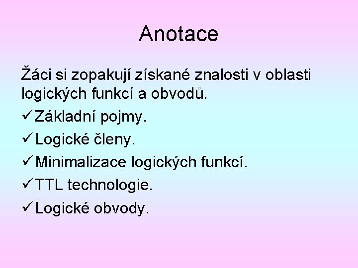 Anotace Žáci si zopakují získané znalosti v oblasti logických funkcí a obvodů. ü Základní