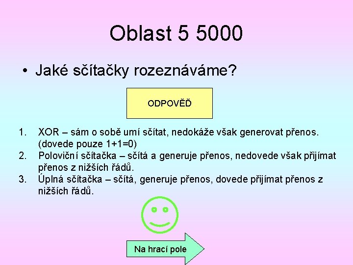 Oblast 5 5000 • Jaké sčítačky rozeznáváme? ODPOVĚĎ 1. 2. 3. XOR – sám