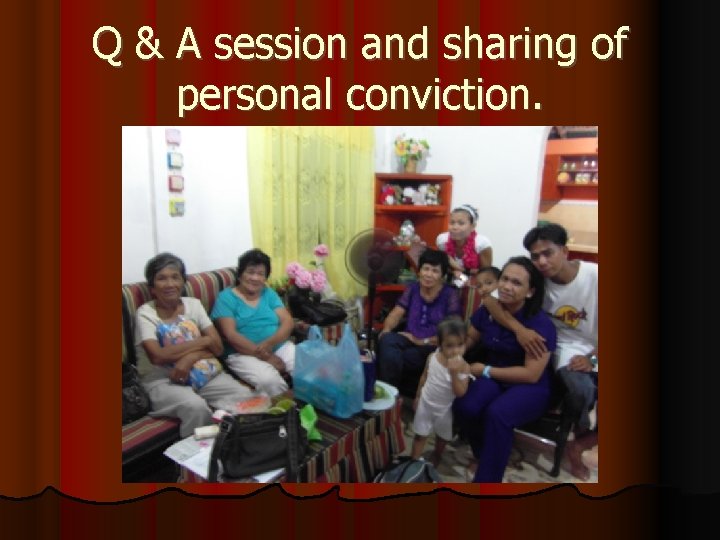 Q & A session and sharing of personal conviction. 