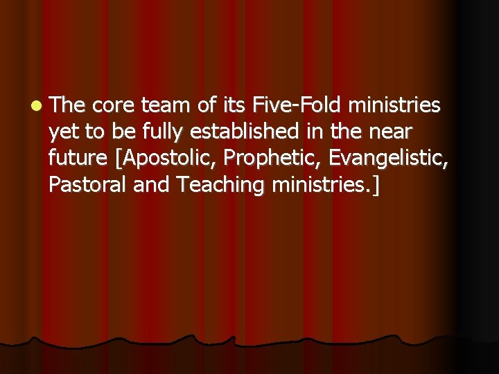  The core team of its Five-Fold ministries yet to be fully established in