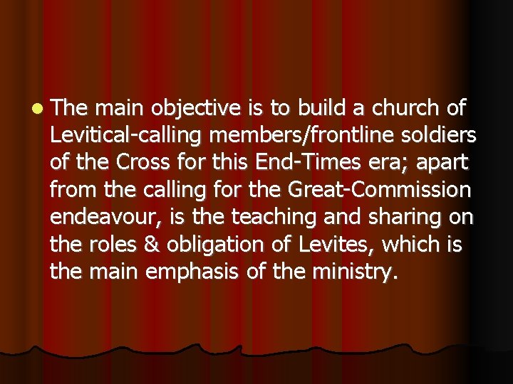  The main objective is to build a church of Levitical-calling members/frontline soldiers of