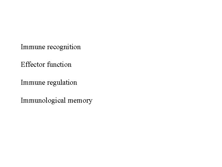 Immune recognition Effector function Immune regulation Immunological memory 