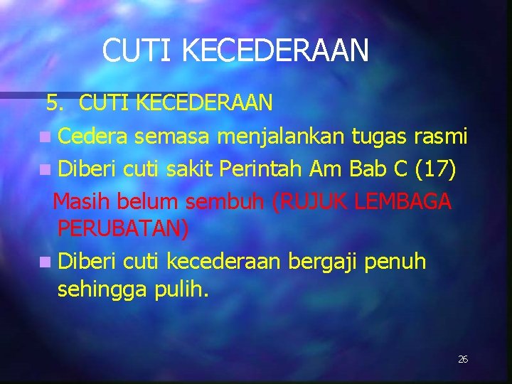 CUTI KECEDERAAN 5. CUTI KECEDERAAN n Cedera semasa menjalankan tugas rasmi n Diberi cuti