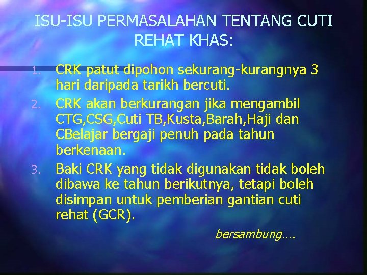 ISU-ISU PERMASALAHAN TENTANG CUTI REHAT KHAS: 1. 2. 3. CRK patut dipohon sekurang-kurangnya 3