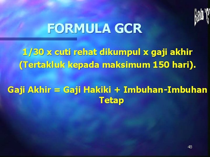 FORMULA GCR 1/30 x cuti rehat dikumpul x gaji akhir (Tertakluk kepada maksimum 150