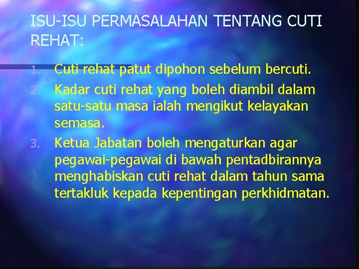 ISU-ISU PERMASALAHAN TENTANG CUTI REHAT: 1. 2. 3. Cuti rehat patut dipohon sebelum bercuti.