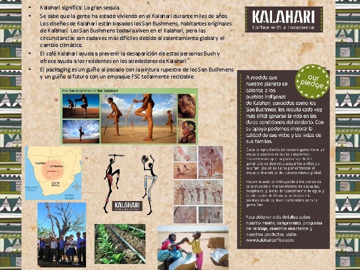  • • Kalahari significa: La gran sequía. Se sabe que la gente ha