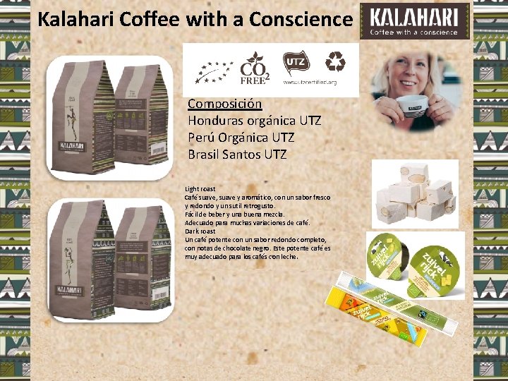 Kalahari Coffee with a Conscience Composición Honduras orgánica UTZ Perú Orgánica UTZ Brasil Santos