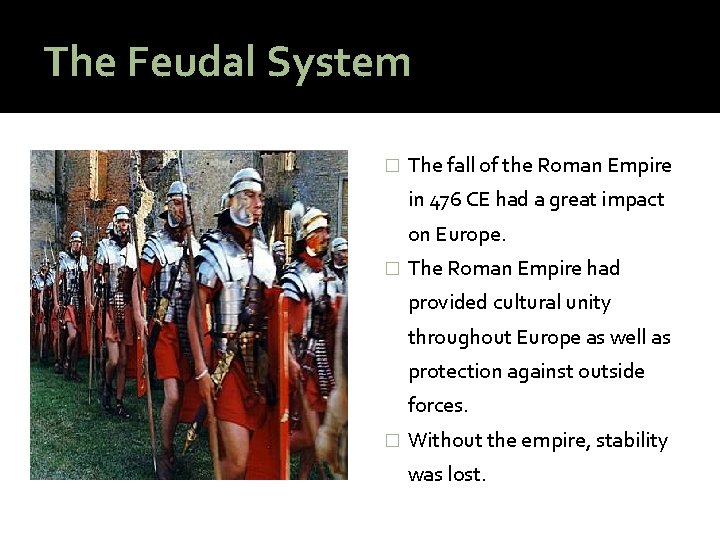 The Feudal System � The fall of the Roman Empire in 476 CE had