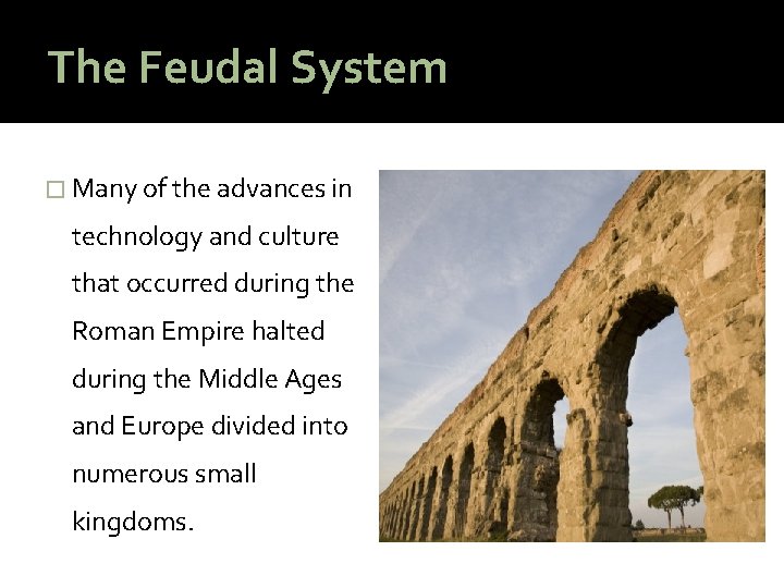 The Feudal System � Many of the advances in technology and culture that occurred