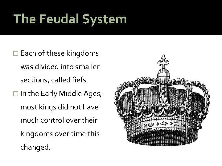 The Feudal System � Each of these kingdoms was divided into smaller sections, called