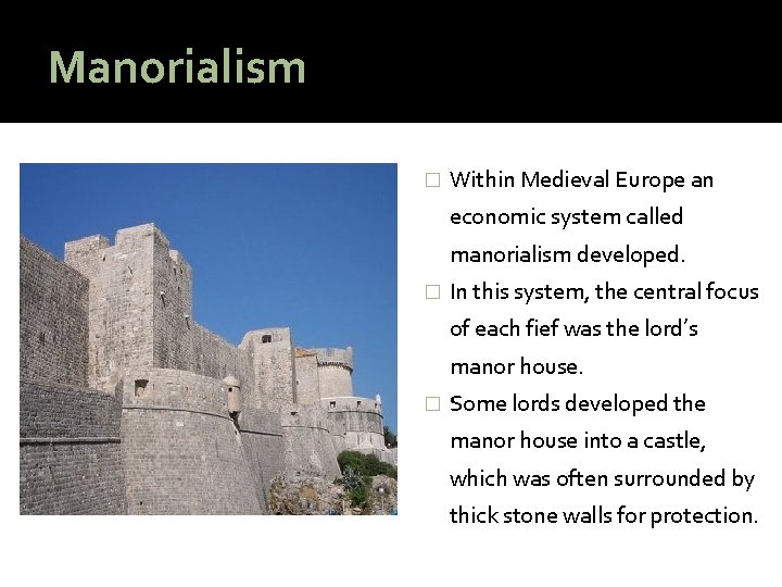 Manorialism � Within Medieval Europe an economic system called manorialism developed. � In this