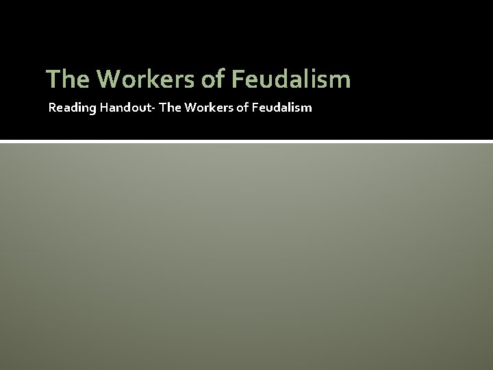 The Workers of Feudalism Reading Handout- The Workers of Feudalism 