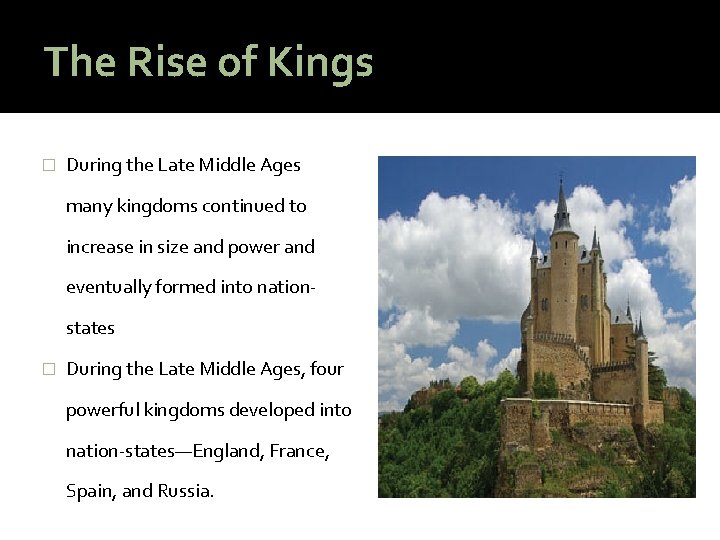 The Rise of Kings � During the Late Middle Ages many kingdoms continued to