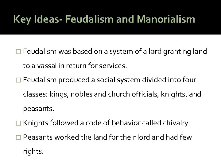 Key Ideas- Feudalism and Manorialism � Feudalism was based on a system of a