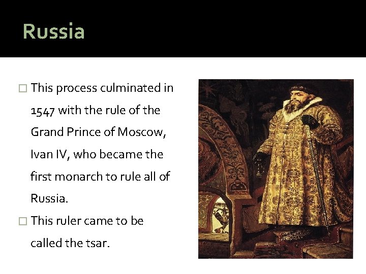 Russia � This process culminated in 1547 with the rule of the Grand Prince