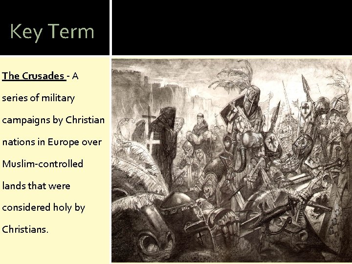 Key Term The Crusades - A series of military campaigns by Christian nations in