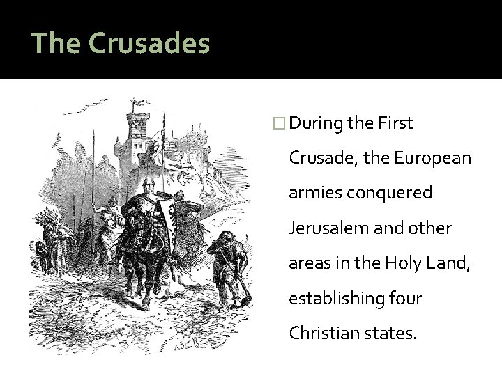 The Crusades � During the First Crusade, the European armies conquered Jerusalem and other