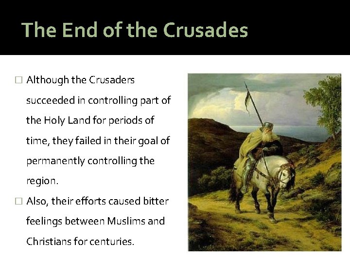 The End of the Crusades � Although the Crusaders succeeded in controlling part of