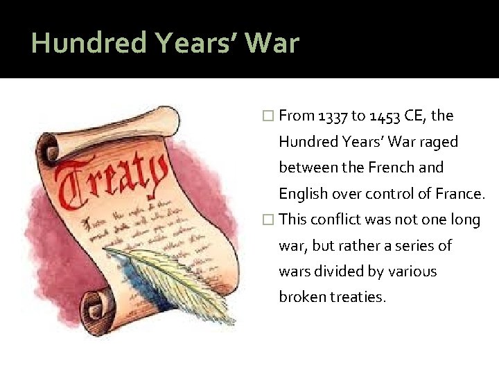 Hundred Years’ War � From 1337 to 1453 CE, the Hundred Years’ War raged