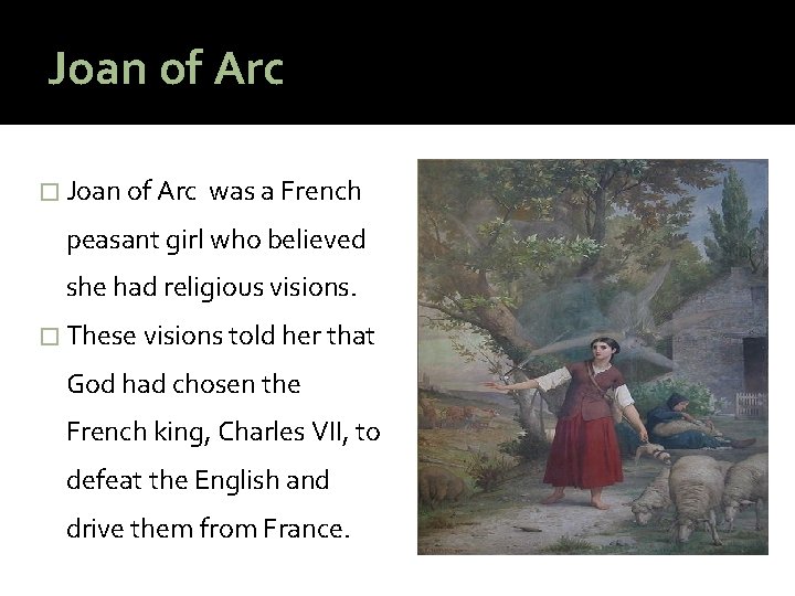 Joan of Arc � Joan of Arc was a French peasant girl who believed