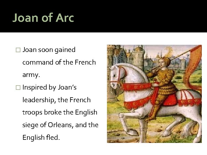 Joan of Arc � Joan soon gained command of the French army. � Inspired