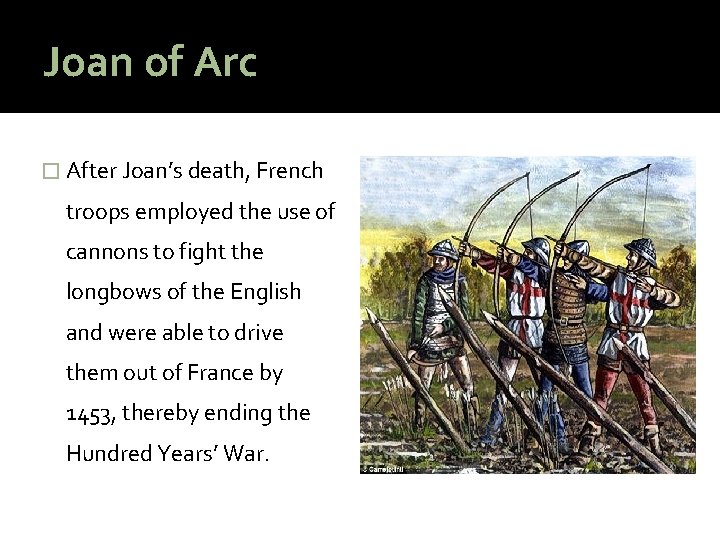 Joan of Arc � After Joan’s death, French troops employed the use of cannons