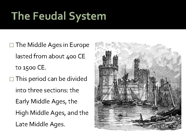 The Feudal System � The Middle Ages in Europe lasted from about 400 CE