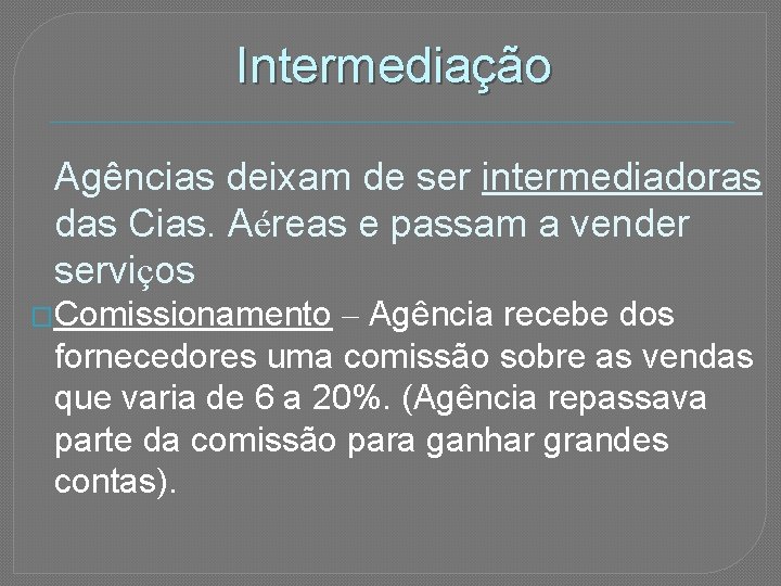 Intermediação Agências deixam de ser intermediadoras das Cias. Aéreas e passam a vender serviços