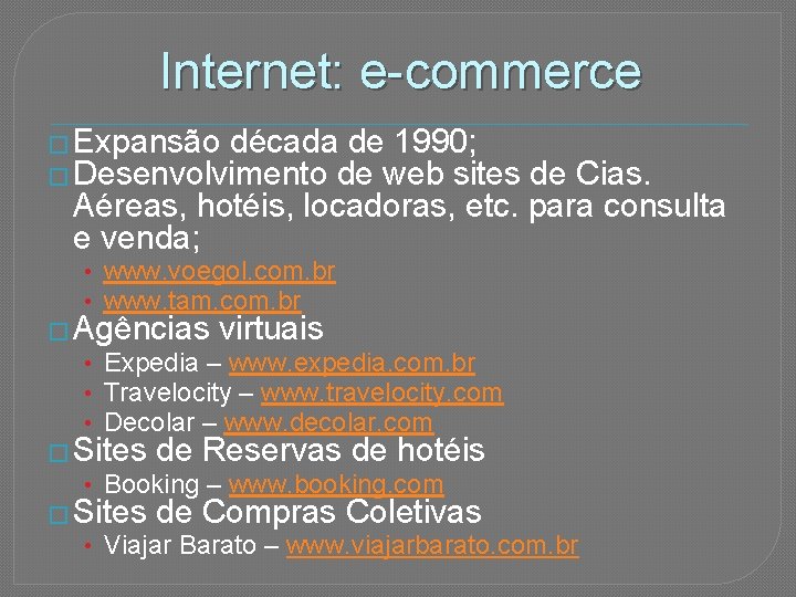 Internet: e-commerce � Expansão década de 1990; � Desenvolvimento de web sites de Cias.