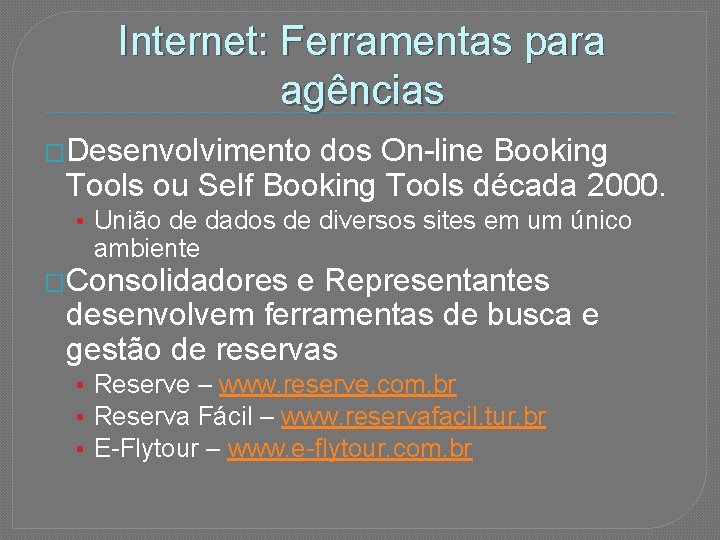 Internet: Ferramentas para agências �Desenvolvimento dos On-line Booking Tools ou Self Booking Tools década