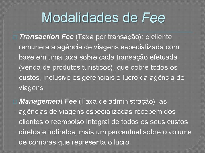Modalidades de Fee � Transaction Fee (Taxa por transação): o cliente remunera a agência